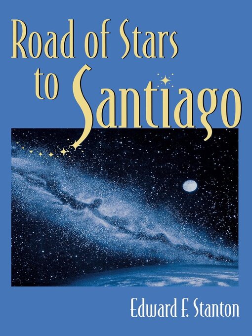 Title details for Road of Stars to Santiago by Edward F. Stanton - Wait list